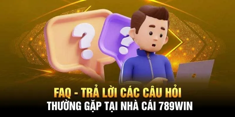 Một số câu hỏi và giải đáp thắc mắc của người chơi khi tham gia 789win